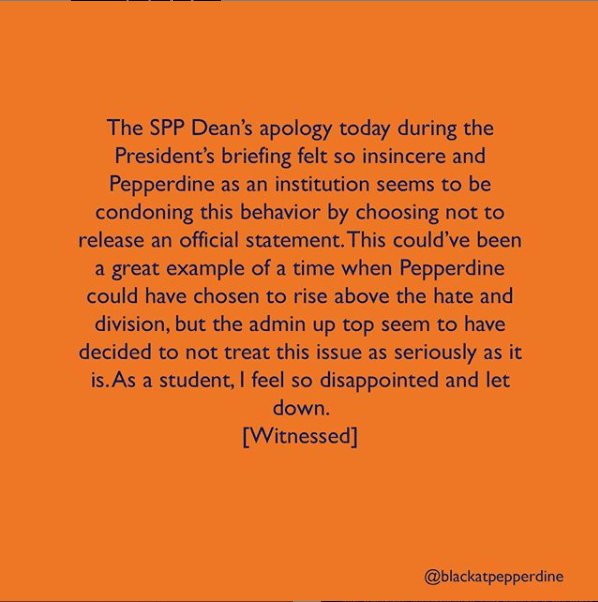 A screenshot of the anonymous Oct. 24 submission to the Instagram account @BlackAtPepperdine expressing disapproval toward the Oct. 21 President's Briefing address. President Jim Gash and School of Public Policy Dean Pete Peterson spoke to the community at the President's Briefing and apologized for the Oct. 12 SPP fundraising campaign. Photo courtesy of @BlackAtPepperdine
